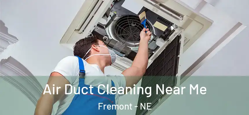  Air Duct Cleaning Near Me Fremont - NE