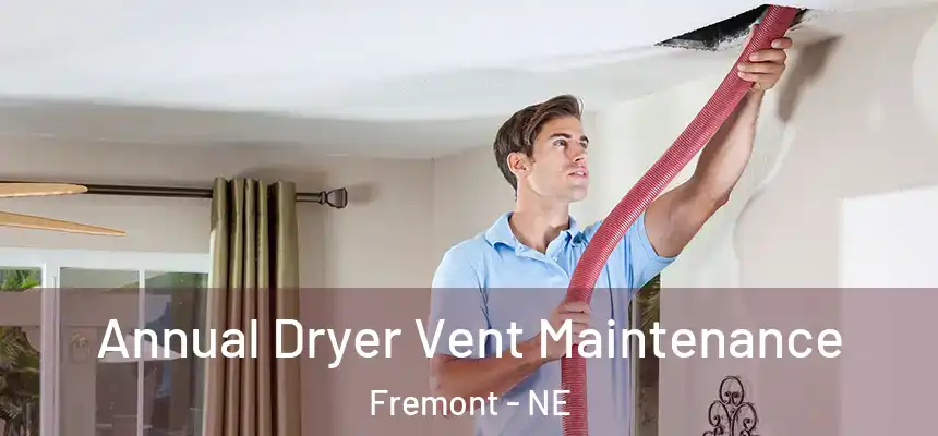  Annual Dryer Vent Maintenance Fremont - NE