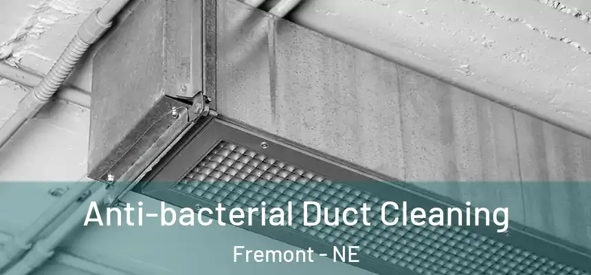  Anti-bacterial Duct Cleaning Fremont - NE