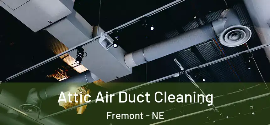 Attic Air Duct Cleaning Fremont - NE