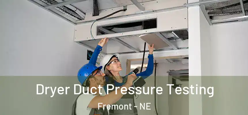  Dryer Duct Pressure Testing Fremont - NE