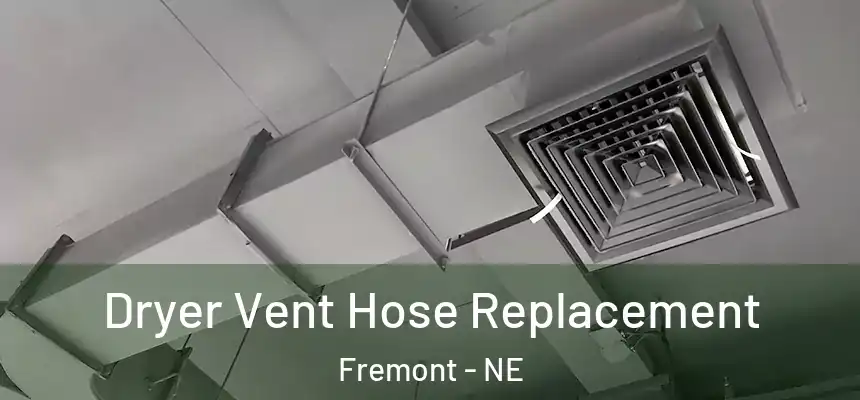  Dryer Vent Hose Replacement Fremont - NE