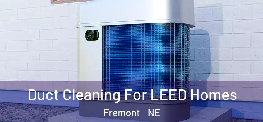 Duct Cleaning For LEED Homes Fremont - NE