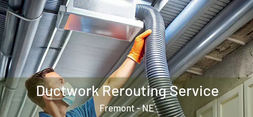  Ductwork Rerouting Service Fremont - NE