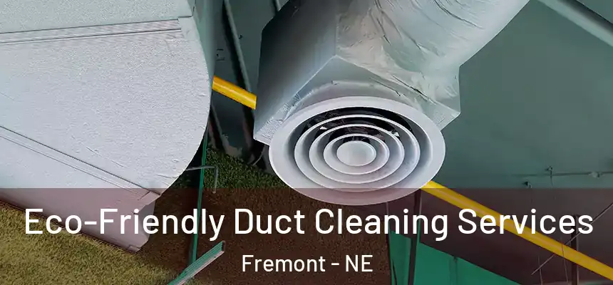  Eco-Friendly Duct Cleaning Services Fremont - NE