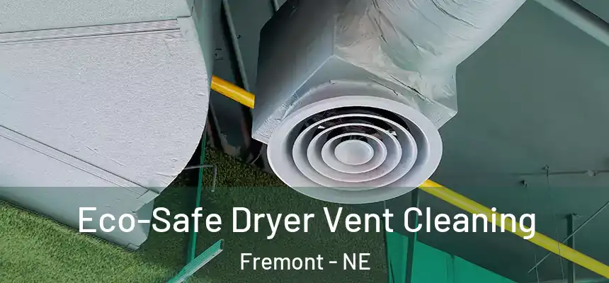  Eco-Safe Dryer Vent Cleaning Fremont - NE