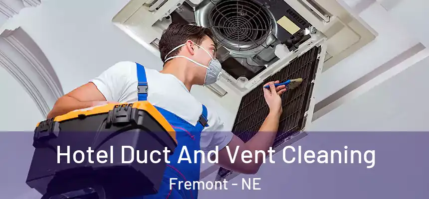 Hotel Duct And Vent Cleaning Fremont - NE