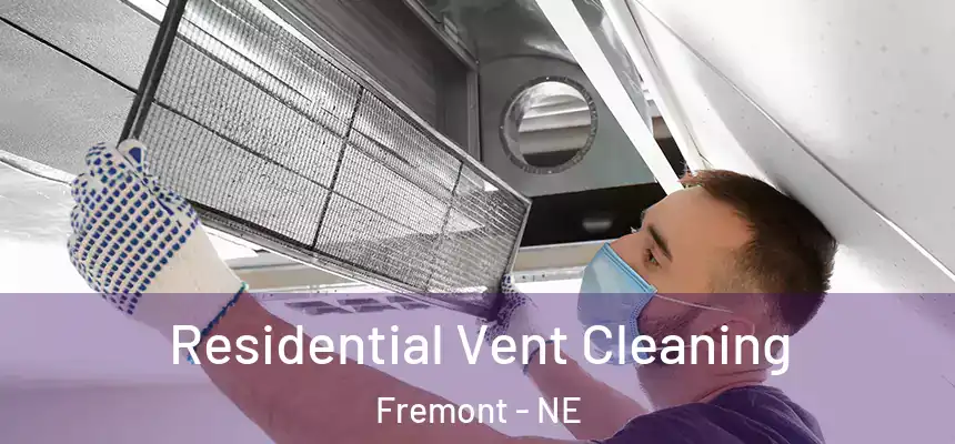 Residential Vent Cleaning Fremont - NE