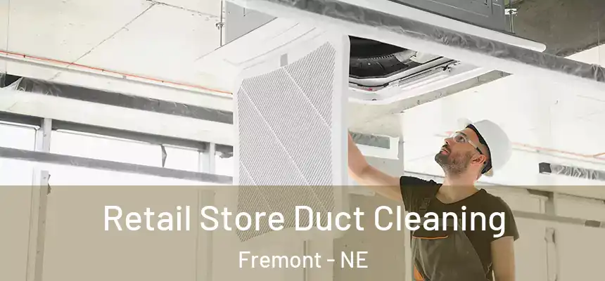  Retail Store Duct Cleaning Fremont - NE
