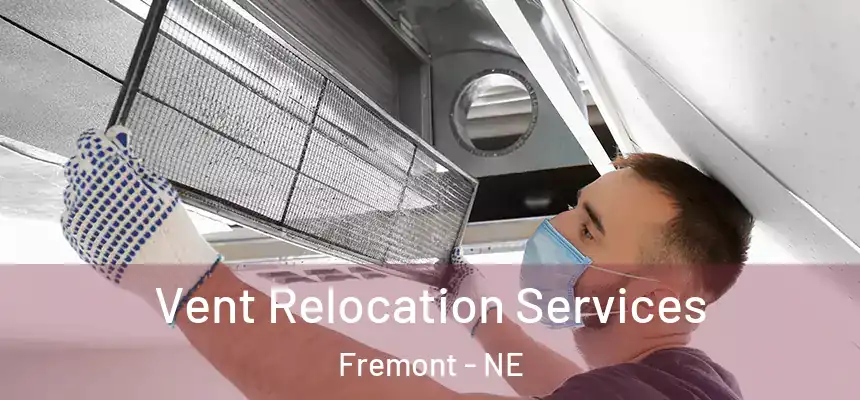 Vent Relocation Services Fremont - NE