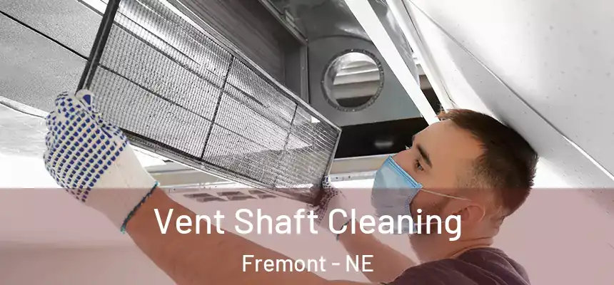 Vent Shaft Cleaning Fremont - NE